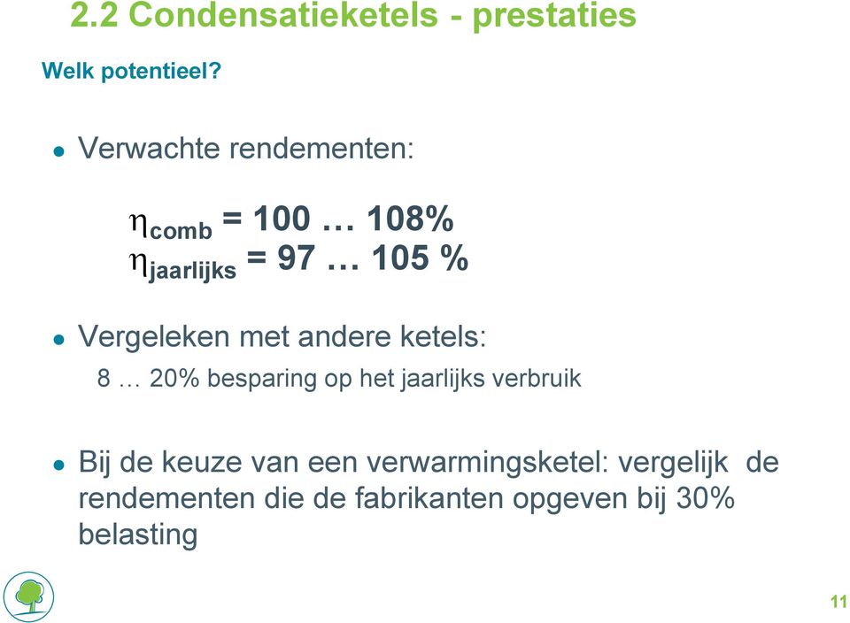 met andere ketels: 8 20% besparing op het jaarlijks verbruik Bij de keuze