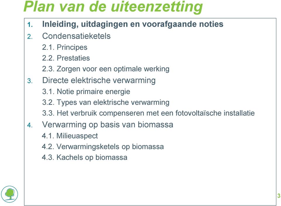 Notie primaire energie 3.2. Types van elektrische verwarming 3.3. Het verbruik compenseren met een fotovoltaïsche installatie 4.