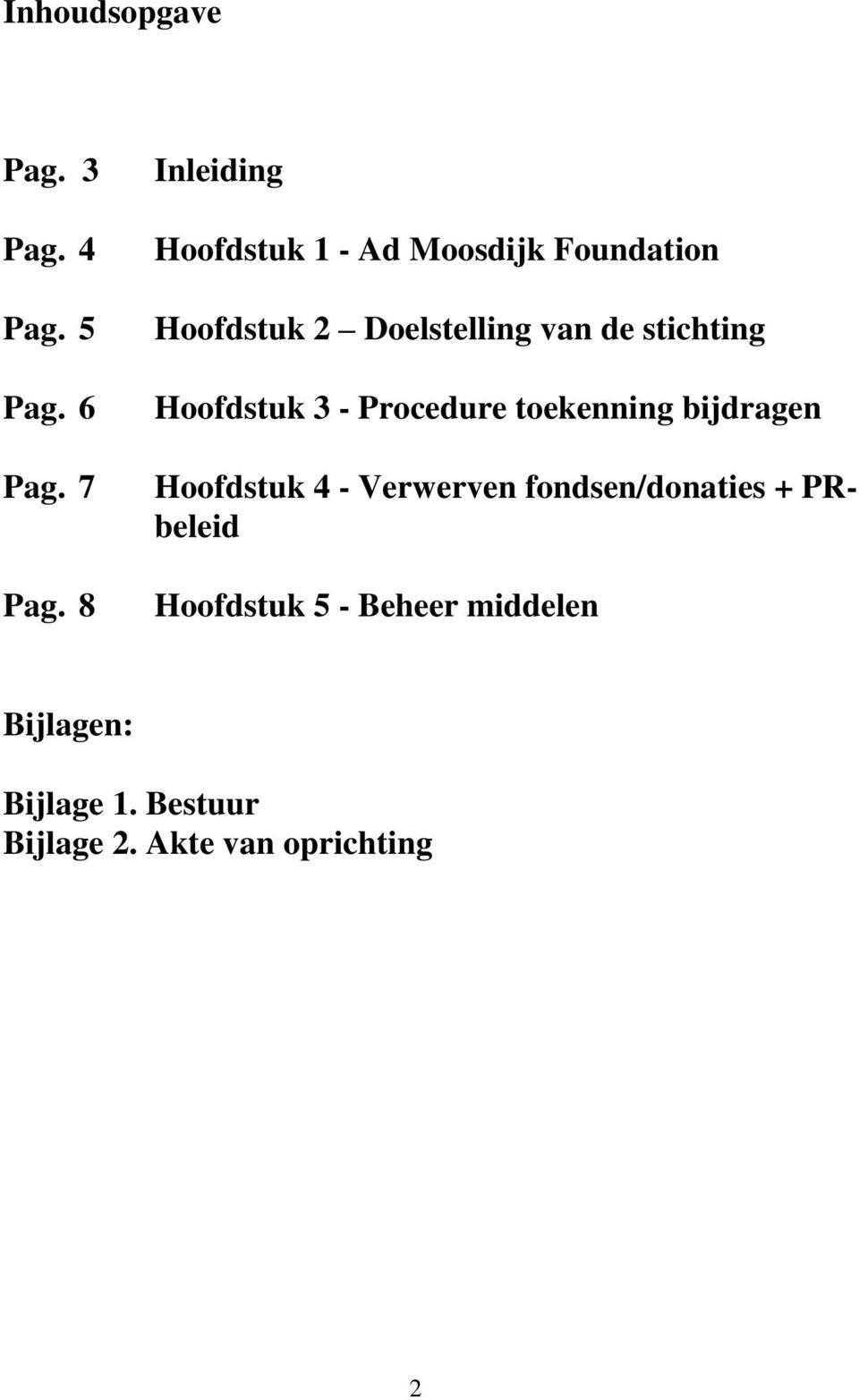 stichting Hoofdstuk 3 - Procedure toekenning bijdragen Hoofdstuk 4 - Verwerven