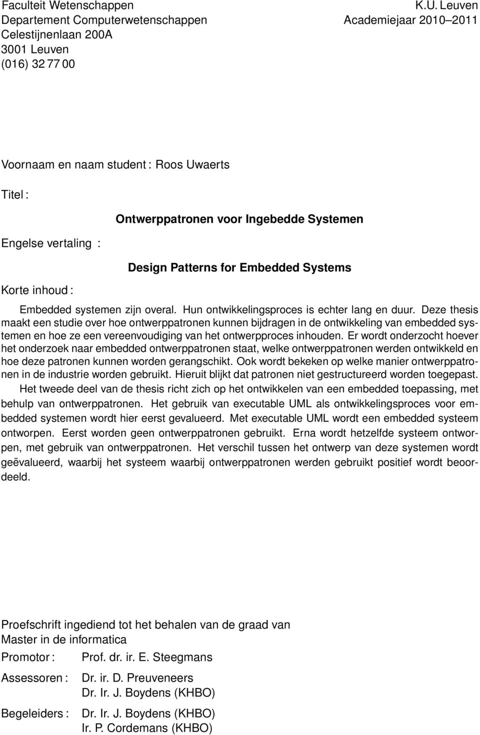 Ontwerppatronen voor Ingebedde Systemen Design Patterns for Embedded Systems Embedded systemen zijn overal. Hun ontwikkelingsproces is echter lang en duur.