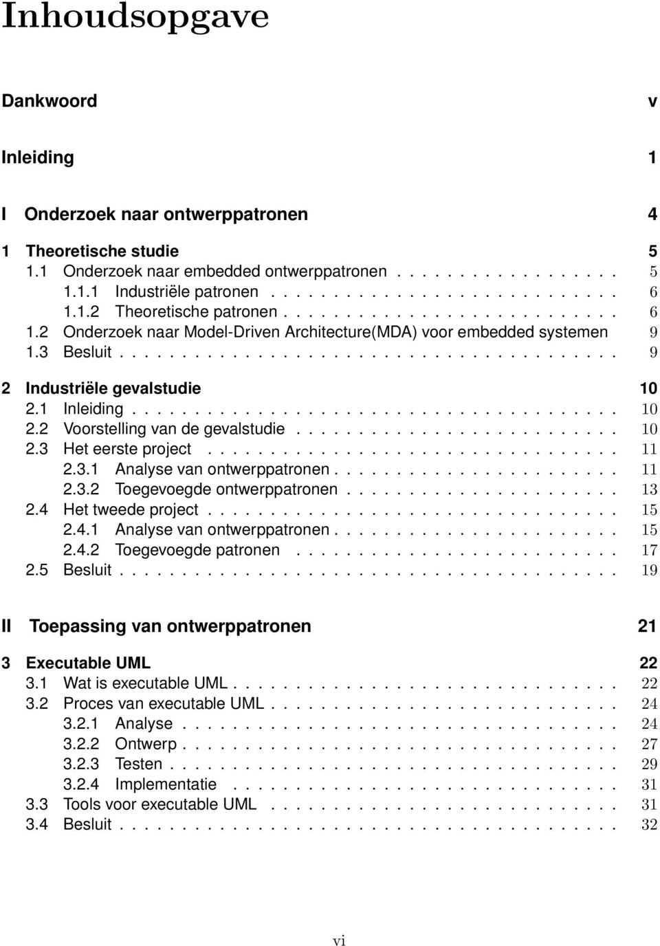 1 Inleiding....................................... 10 2.2 Voorstelling van de gevalstudie.......................... 10 2.3 Het eerste project................................. 11 2.3.1 Analyse van ontwerppatronen.