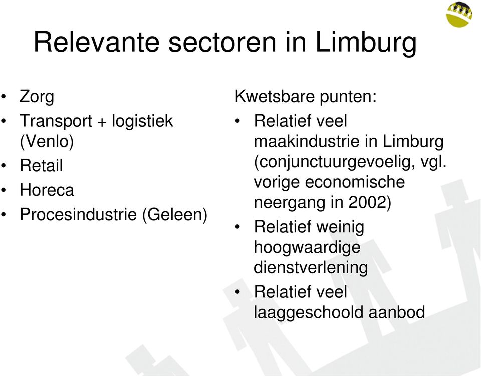 maakindustrie in Limburg (conjunctuurgevoelig, vgl.