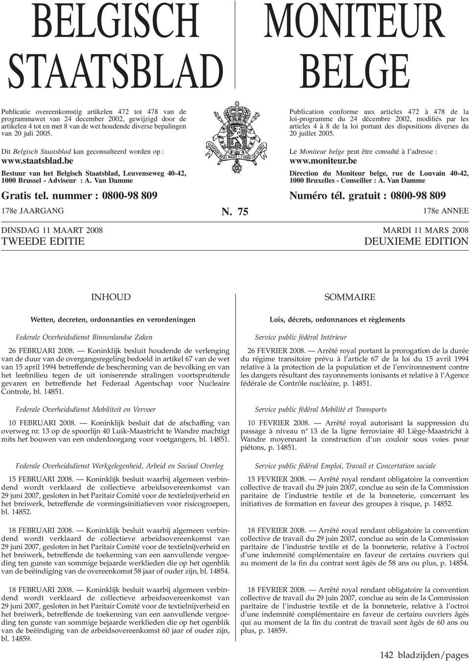 Publication conforme aux articles 472 à 478 de la loi-programme du 24 décembre 2002, modifiés par les articles 4 à 8 de la loi portant des dispositions diverses du 20 juillet 2005.