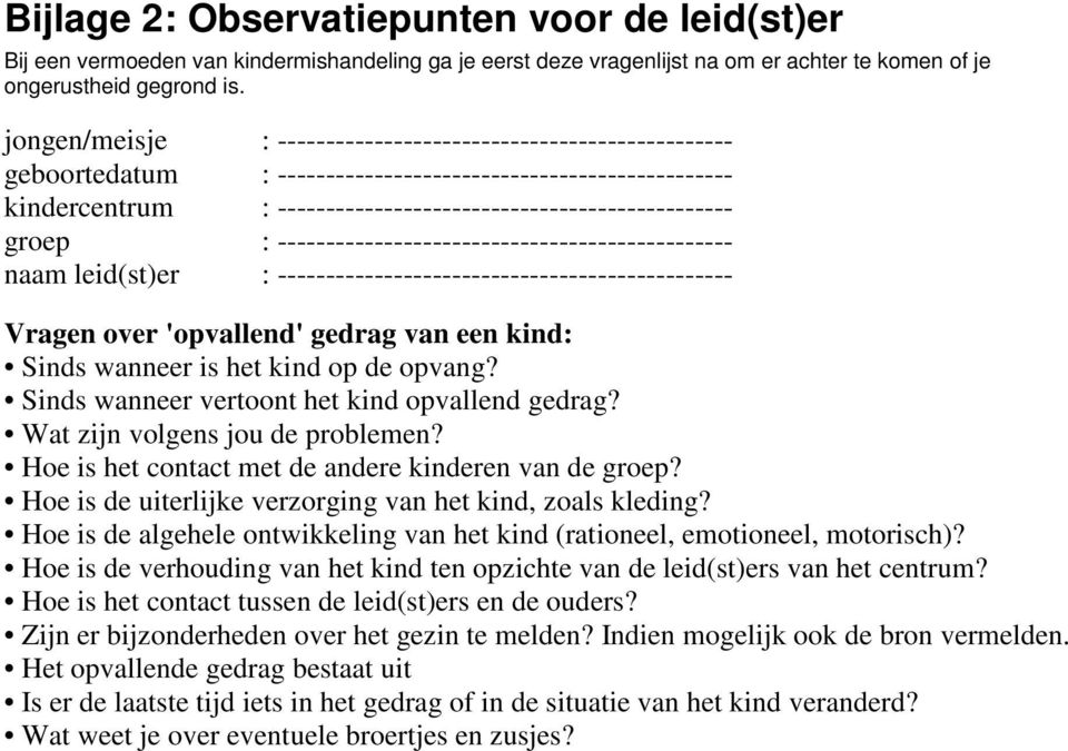 ----------------------------------------------- naam leid(st)er : ----------------------------------------------- Vragen over 'opvallend' gedrag van een kind: Sinds wanneer is het kind op de opvang?