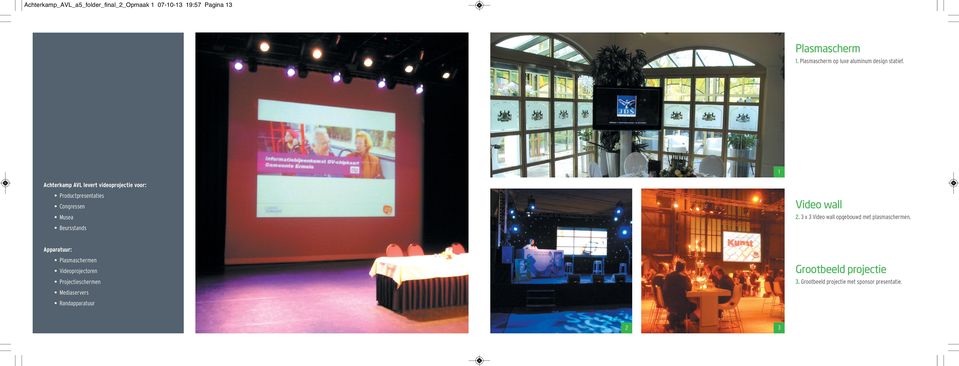 1 Achterkamp AVL levert videoprojectie voor: Productpresentaties Congressen Musea Beursstands Video wall 2.
