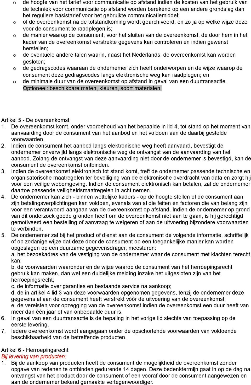 vereenkmst, de dr hem in het kader van de vereenkmst verstrekte gegevens kan cntrleren en indien gewenst herstellen; de eventuele andere talen waarin, naast het Nederlands, de vereenkmst kan wrden