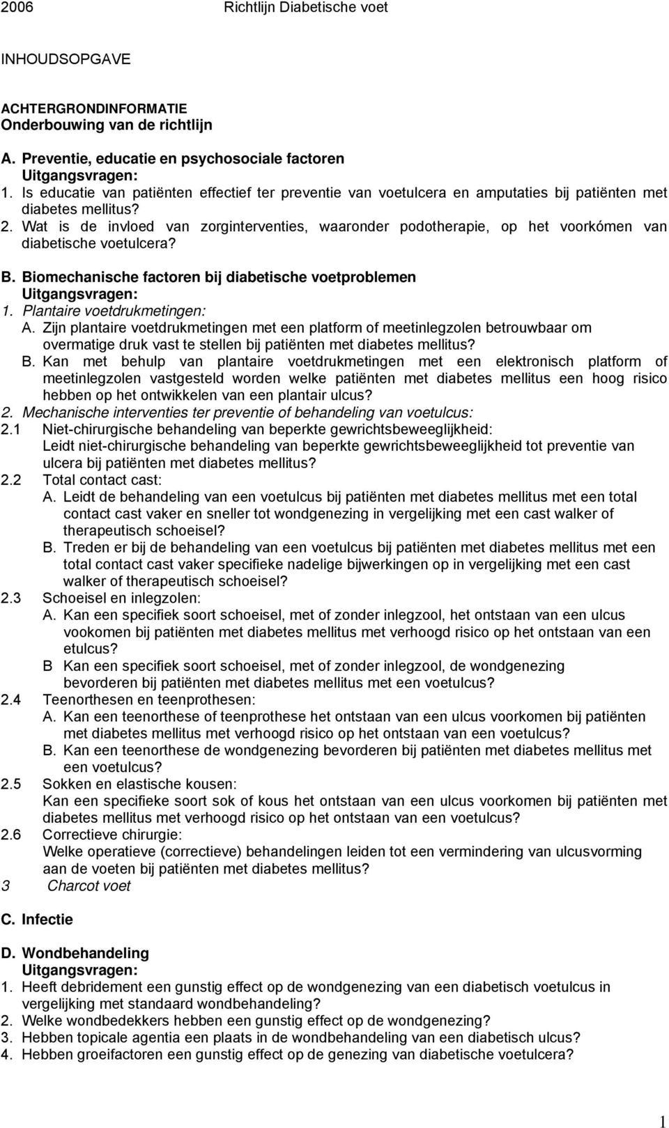 Wat is de invloed van zorginterventies, waaronder podotherapie, op het voorkómen van diabetische voetulcera? B. Biomechanische factoren bij diabetische voetproblemen Uitgangsvragen: 1.