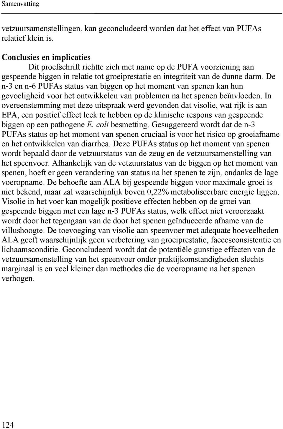 De n-3 en n-6 PUFAs status van biggen op het moment van spenen kan hun gevoeligheid voor het ontwikkelen van problemen na het spenen beïnvloeden.