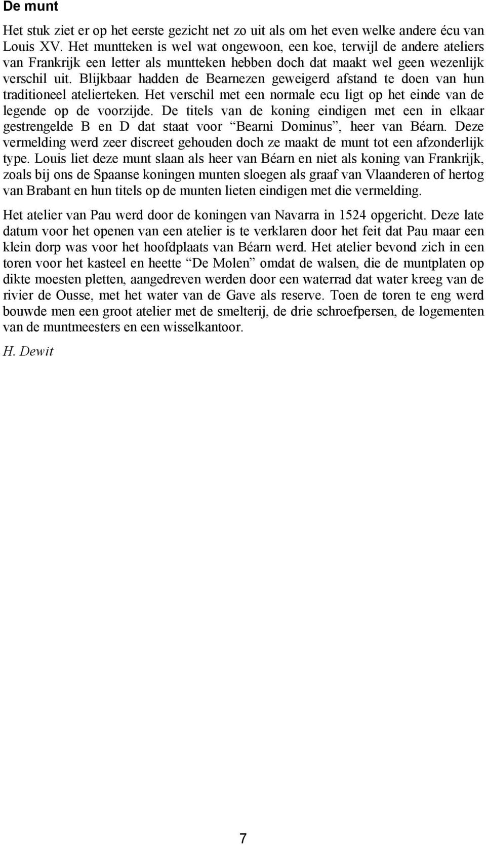 Blijkbaar hadden de Bearnezen geweigerd afstand te doen van hun traditioneel atelierteken. Het verschil met een normale ecu ligt op het einde van de legende op de voorzijde.