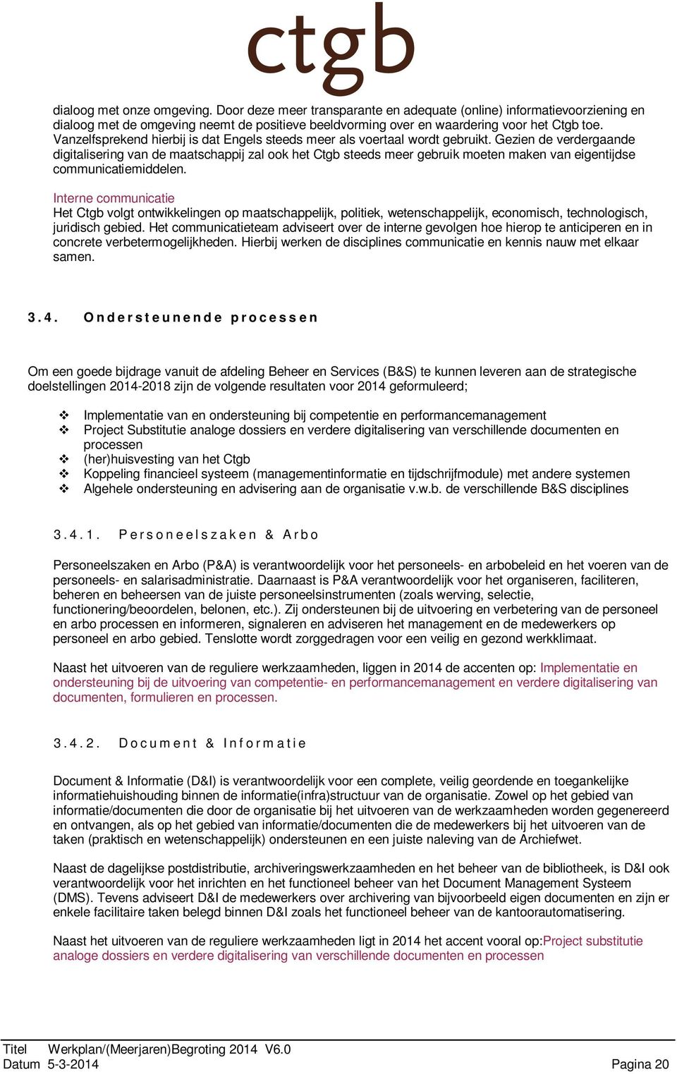 Gezien de verdergaande digitalisering van de maatschappij zal ook het Ctgb steeds meer gebruik moeten maken van eigentijdse communicatiemiddelen.