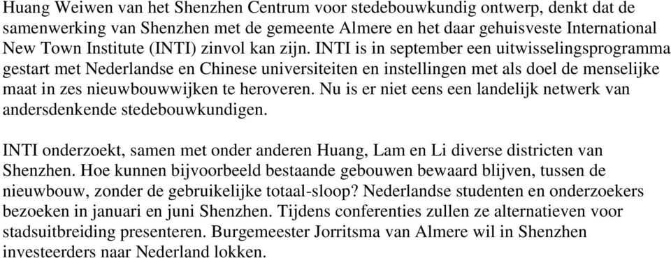 Nu is er niet eens een landelijk netwerk van andersdenkende stedebouwkundigen. INTI onderzoekt, samen met onder anderen Huang, Lam en Li diverse districten van Shenzhen.