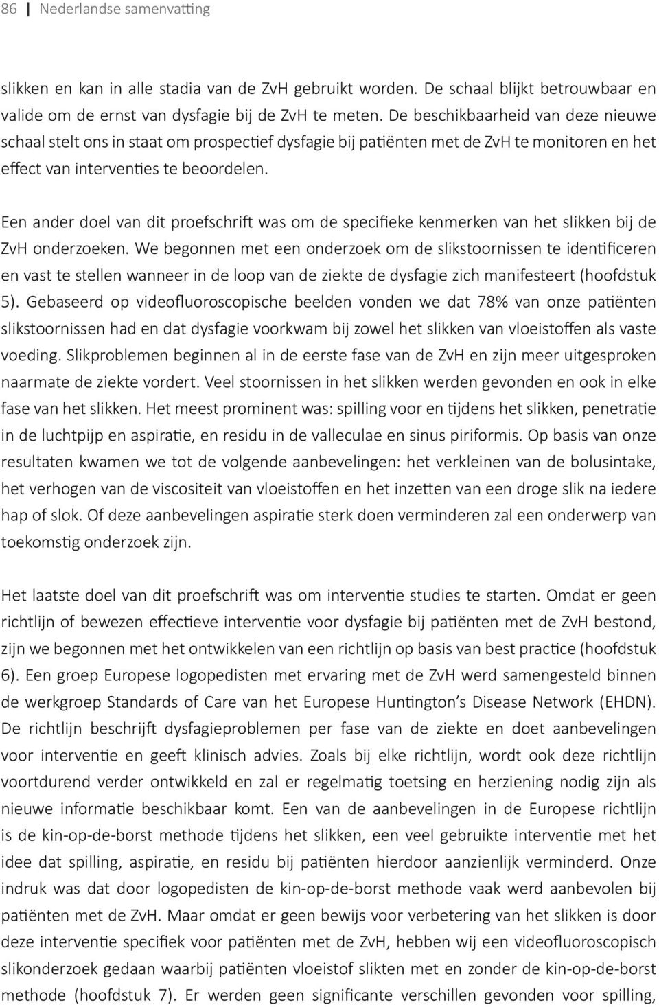 Een ander doel van dit proefschrift was om de specifieke kenmerken van het slikken bij de ZvH onderzoeken.