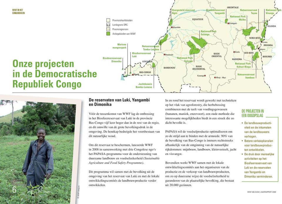 Jachtdomein Bombo-Lumene Nationaal Park Salonga Nationaal Park Kahuzi-Biega Natuurreservaat Itombwe 6 WWF-Belgium De reservaten van Luki, Yangambi en Dimonika Vóór de tussenkomst van WWF lag de