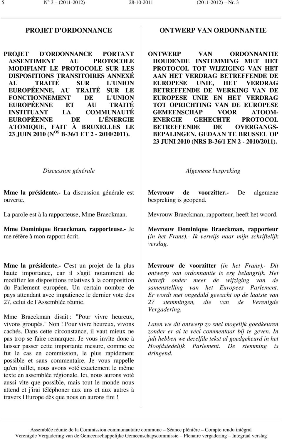 TRAITÉ SUR LE FONCTIONNEMENT DE L'UNION EUROPÉENNE ET AU TRAITÉ INSTITUANT LA COMMUNAUTÉ EUROPÉENNE DE L'ÉNERGIE ATOMIQUE, FAIT À BRUXELLES LE 23 JUIN 2010 (N OS B-36/1 ET 2-2010/2011).