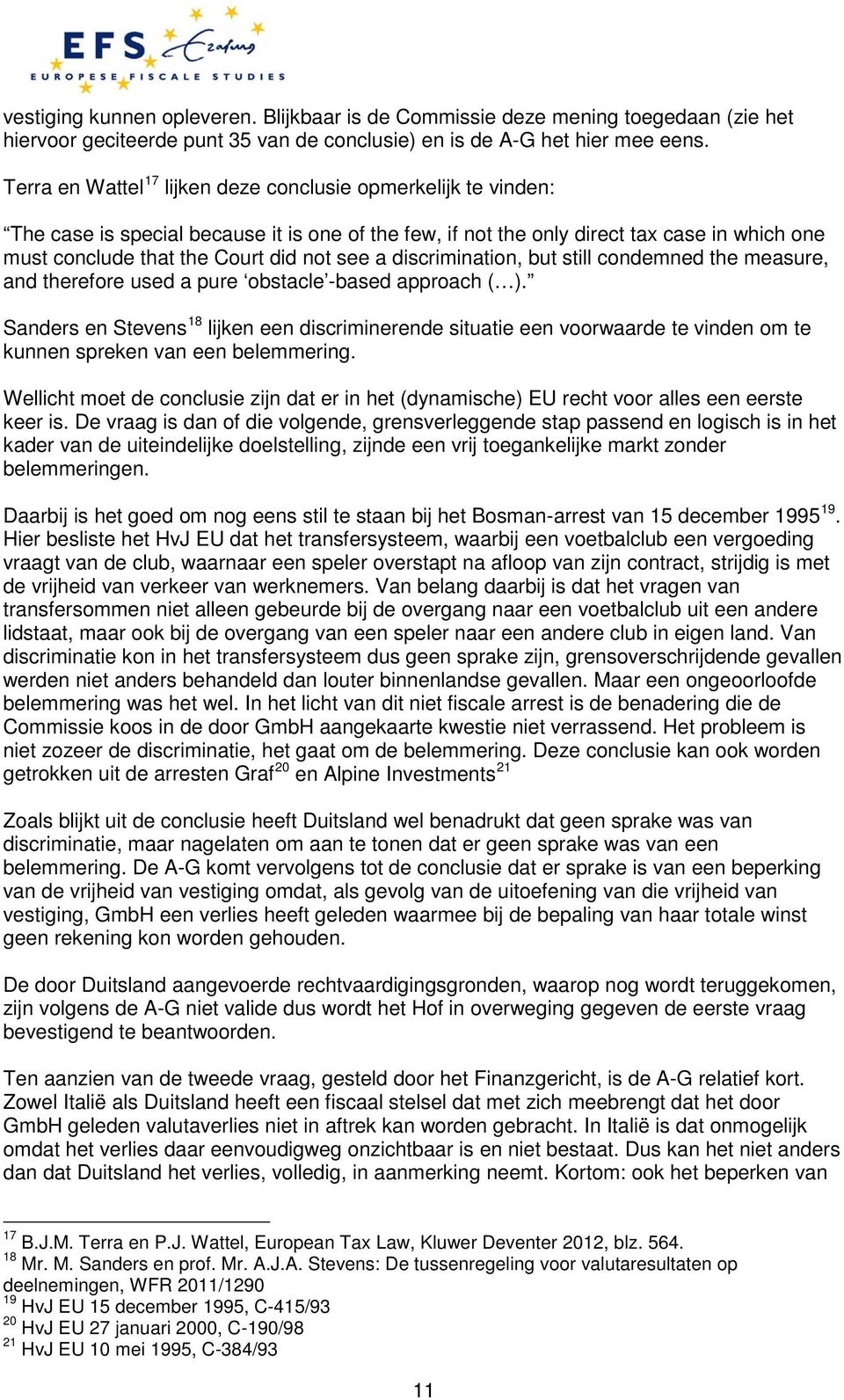 a discrimination, but still condemned the measure, and therefore used a pure obstacle -based approach ( ).