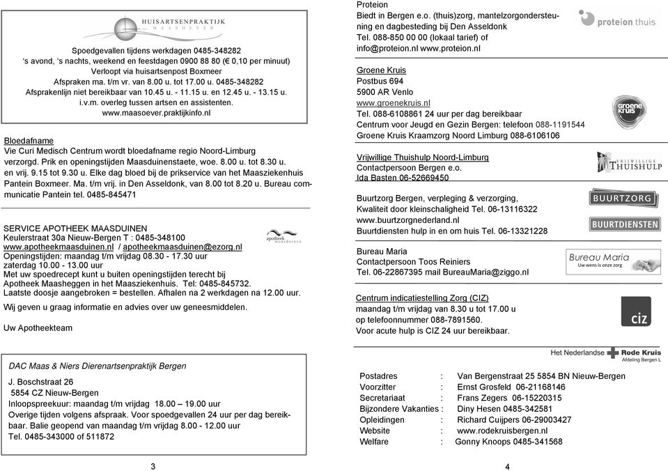 nl Bloedafname Vie Curi Medisch Centrum wordt bloedafname regio Noord-Limburg verzorgd. Prik en openingstijden Maasduinenstaete, woe. 8.00 u. tot 8.30 u.