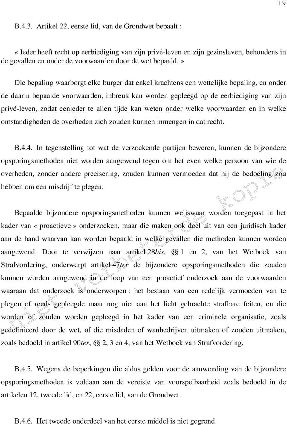 » Die bepaling waarborgt elke burger dat enkel krachtens een wettelijke bepaling, en onder de daarin bepaalde voorwaarden, inbreuk kan worden gepleegd op de eerbiediging van zijn privé-leven, zodat