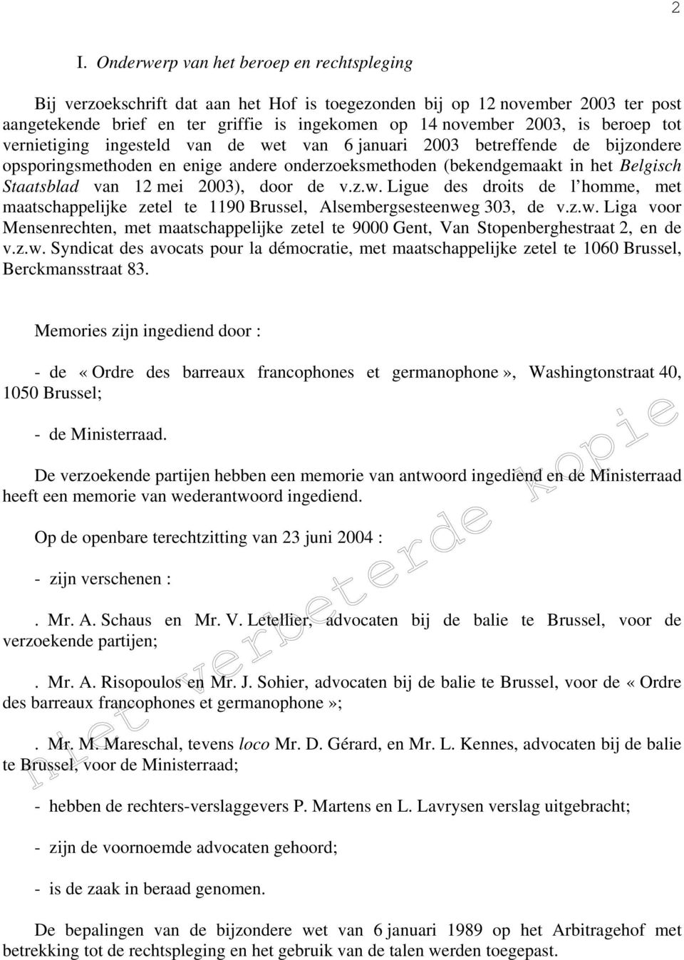 2003), door de v.z.w. Ligue des droits de l homme, met maatschappelijke zetel te 1190 Brussel, Alsembergsesteenweg 303, de v.z.w. Liga voor Mensenrechten, met maatschappelijke zetel te 9000 Gent, Van Stopenberghestraat 2, en de v.