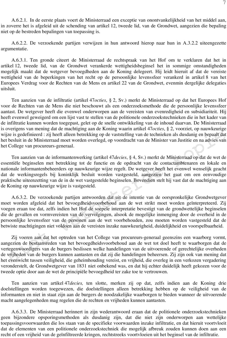 die bepaling niet op de bestreden bepalingen van toepassing is. A.6.2.2. De verzoekende partijen verwijzen in hun antwoord hierop naar hun in A.3.2.2 uiteengezette argumentatie. A.6.3.1.