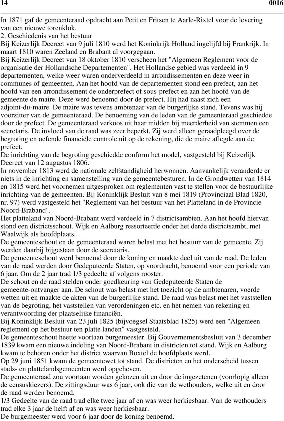 Bij Keizerlijk Decreet van 18 oktober 1810 verscheen het "Algemeen Reglement voor de organisatie der Hollandsche Departementen".