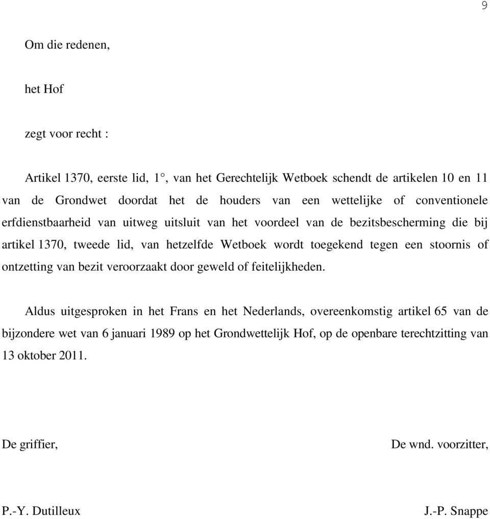 toegekend tegen een stoornis of ontzetting van bezit veroorzaakt door geweld of feitelijkheden.