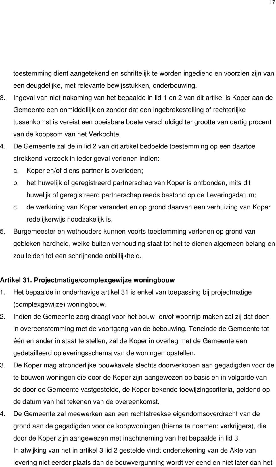 opeisbare boete verschuldigd ter grootte van dertig procent van de koopsom van het Verkochte. 4.