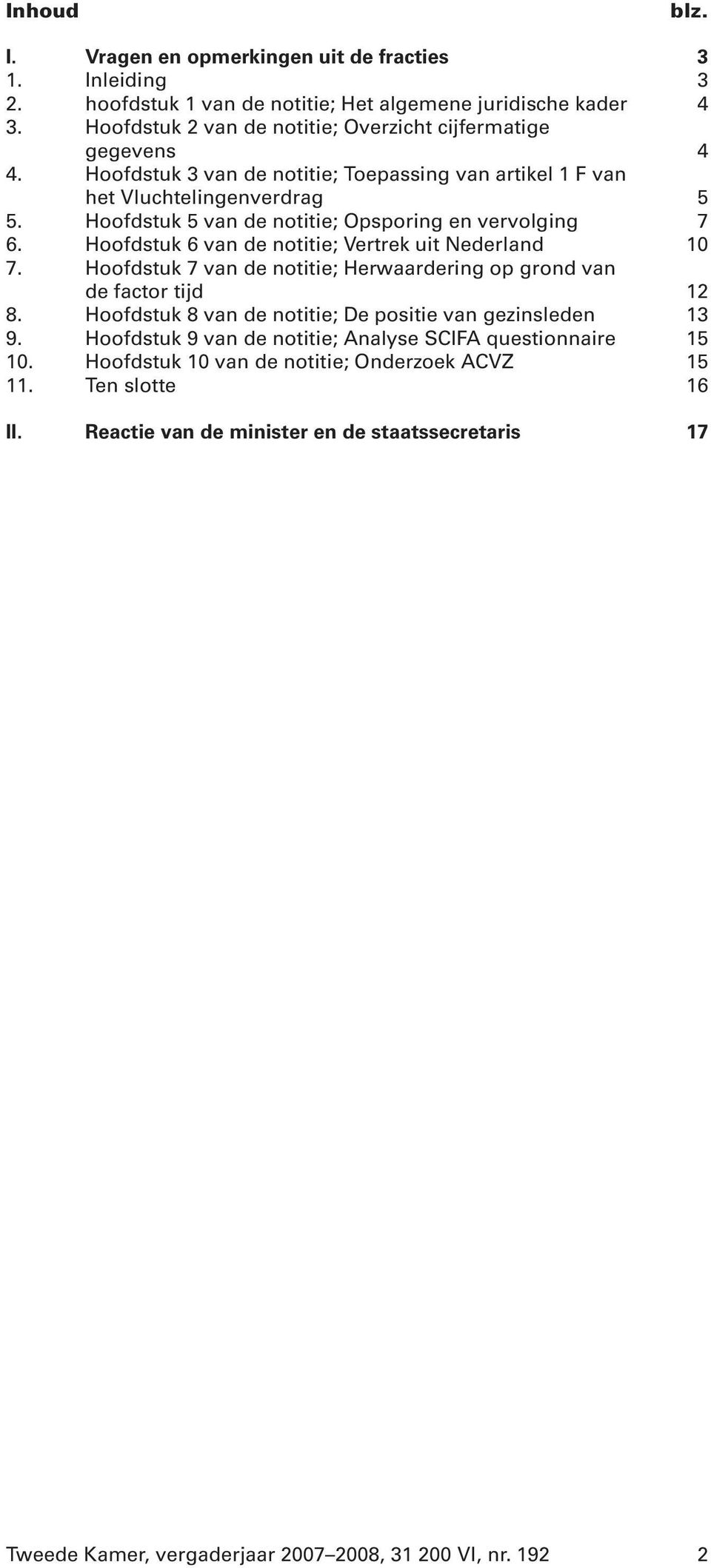 Hoofdstuk 5 van de notitie; Opsporing en vervolging 7 6. Hoofdstuk 6 van de notitie; Vertrek uit Nederland 10 7. Hoofdstuk 7 van de notitie; Herwaardering op grond van de factor tijd 12 8.