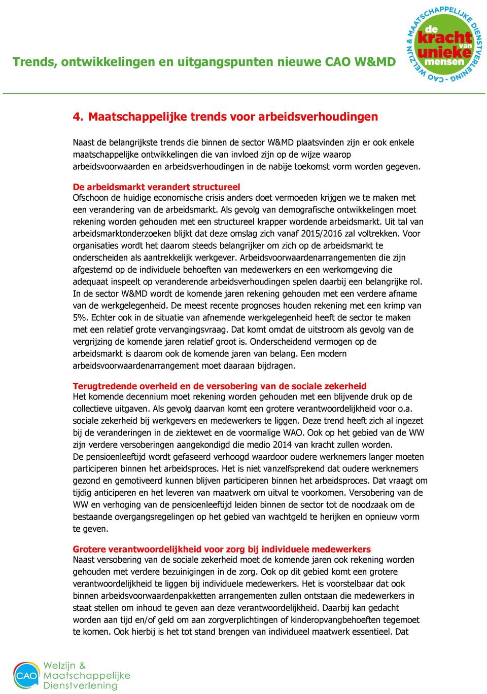 De arbeidsmarkt verandert structureel Ofschoon de huidige economische crisis anders doet vermoeden krijgen we te maken met een verandering van de arbeidsmarkt.