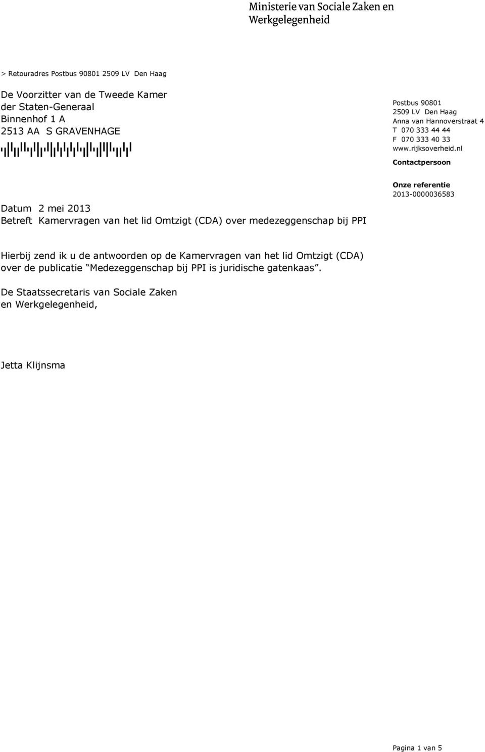 nl Contactpersoon Datum 2 mei 2013 Betreft Kamervragen van het lid Omtzigt (CDA) over medezeggenschap bij PPI Onze referentie 2013-0000036583 Hierbij zend