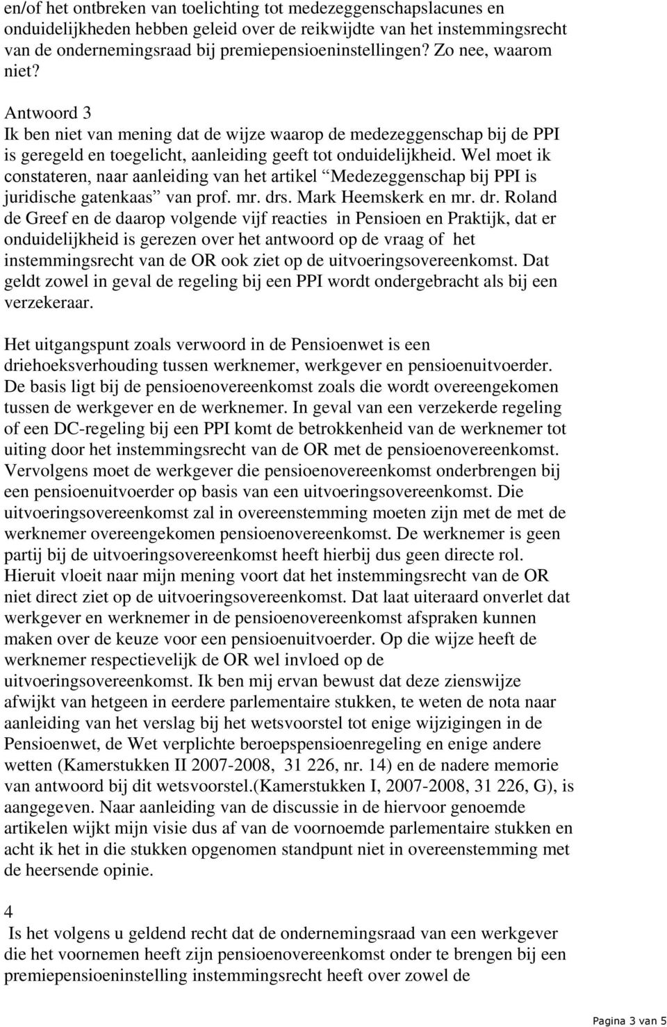 Wel moet ik constateren, naar aanleiding van het artikel Medezeggenschap bij PPI is juridische gatenkaas van prof. mr. drs