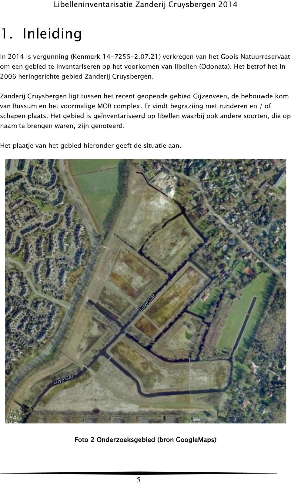 Het betrof het in 2006 heringerichte gebied Zanderij Cruysbergen.