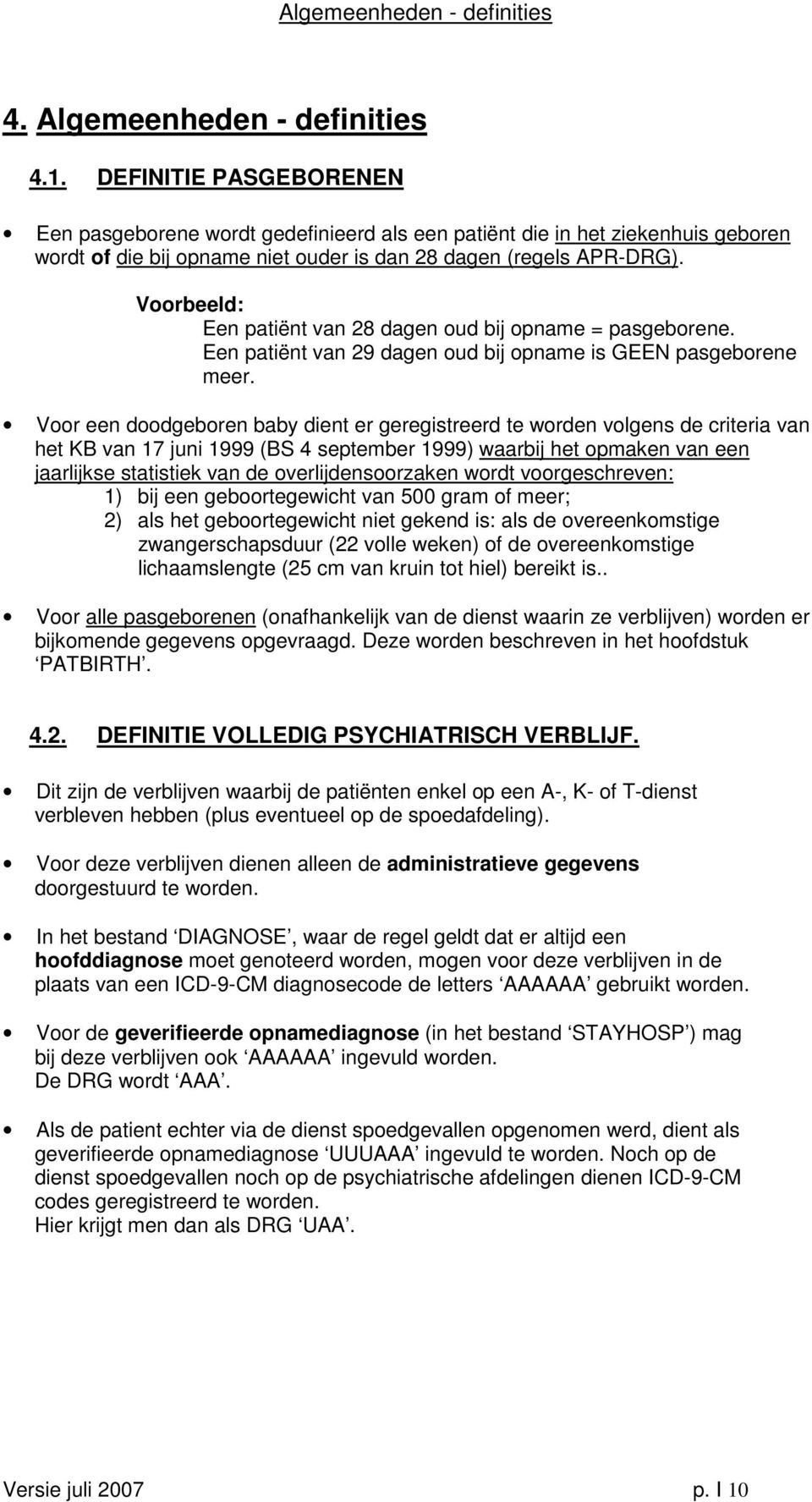 Voorbeeld: Een patiënt van 28 dagen oud bij opname = pasgeborene. Een patiënt van 29 dagen oud bij opname is GEEN pasgeborene meer.