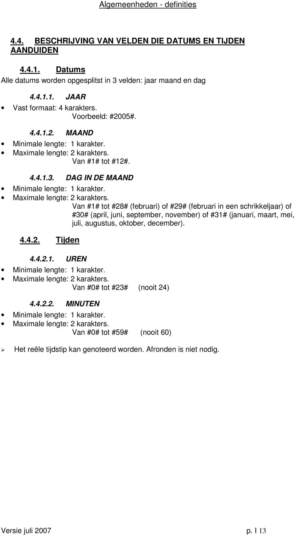 Van #1# tot #12#. 4.4.1.3. DAG IN DE MAAND Minimale lengte: 1 karakter. Maximale lengte: 2 karakters.