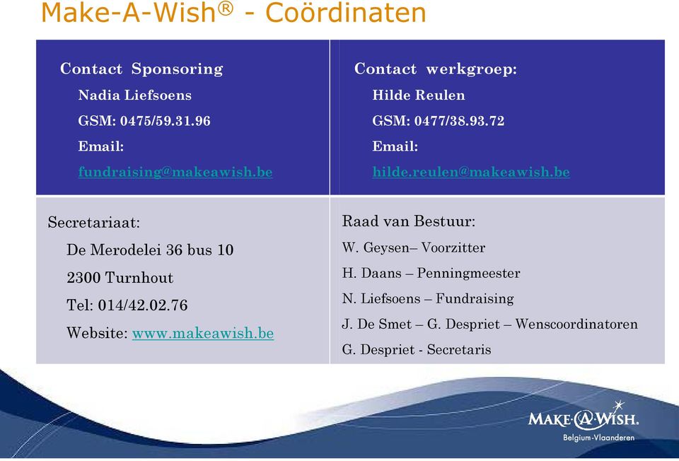 be Secretariaat: De Merodelei 36 bus 10 2300 Turnhout Tel: 014/42.02.76 Wbit Website: www.makeawish.