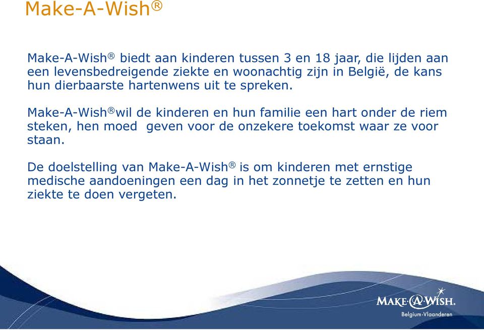 Make-A-Wish wil de kinderen en hun familie een hart onder de riem steken, hen moed geven voor de onzekere toekomst