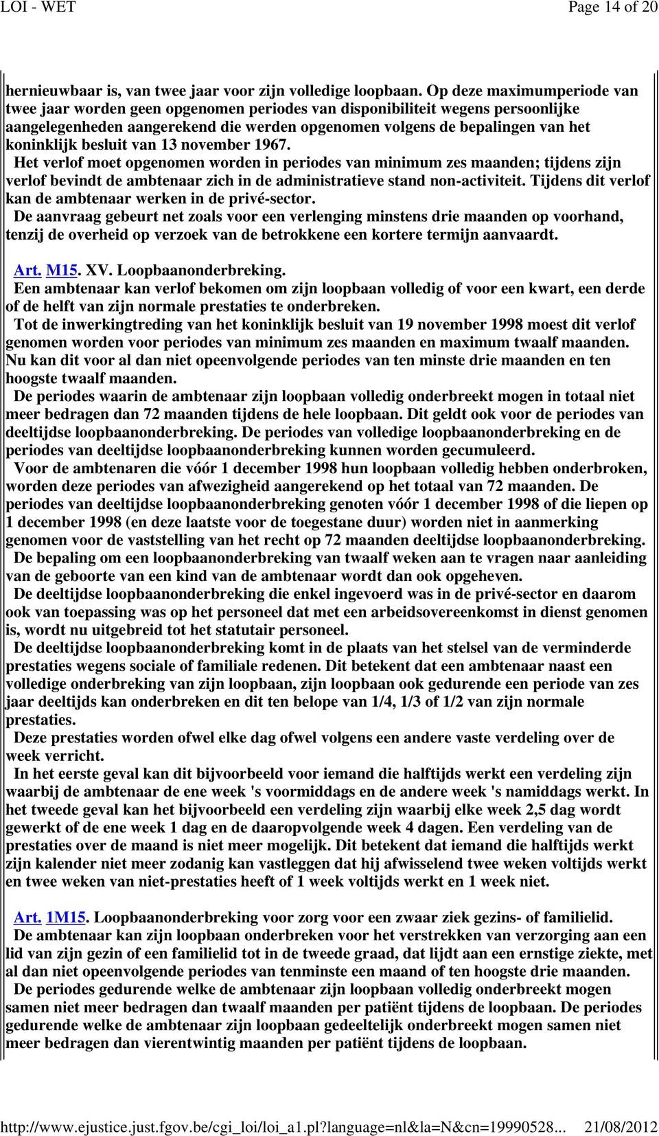 besluit van 13 november 1967. Het verlof moet opgenomen worden in periodes van minimum zes maanden; tijdens zijn verlof bevindt de ambtenaar zich in de administratieve stand non-activiteit.