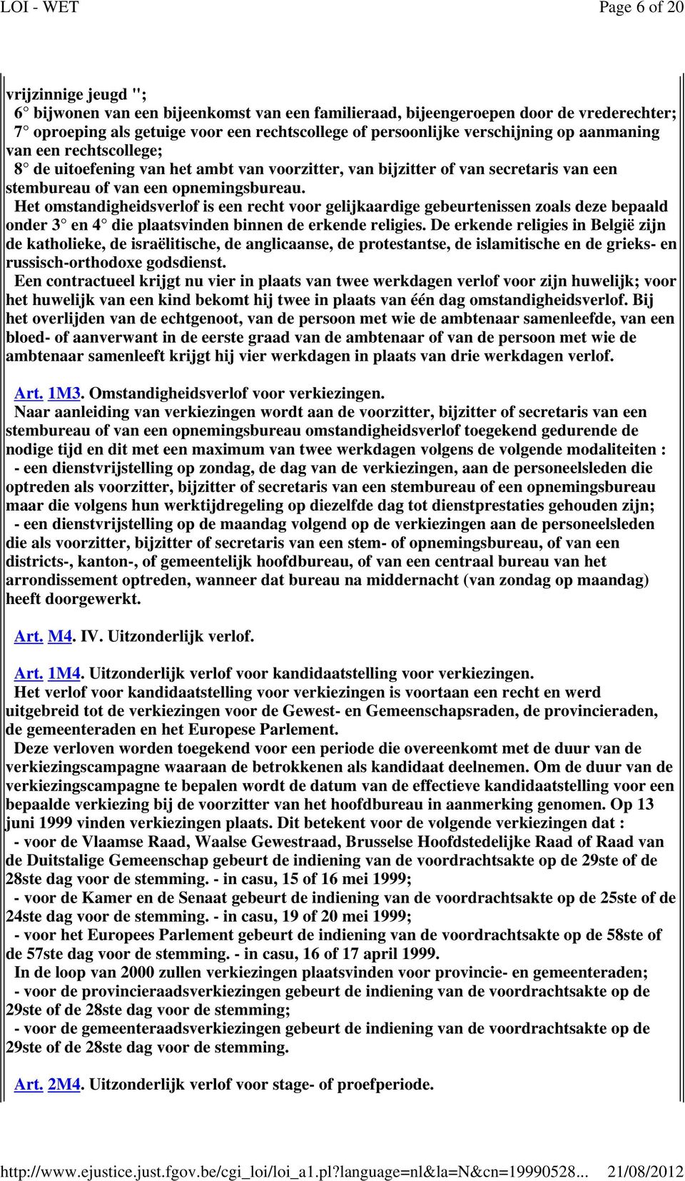 Het omstandigheidsverlof is een recht voor gelijkaardige gebeurtenissen zoals deze bepaald onder 3 en 4 die plaatsvinden binnen de erkende religies.