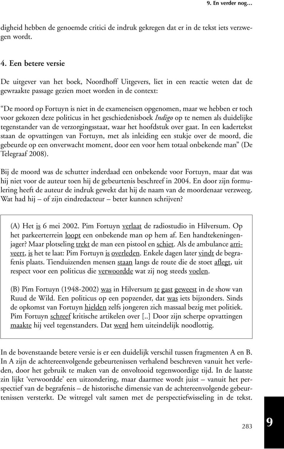 opgenomen, maar we hebben er toch voor gekozen deze politicus in het geschiedenisboek Indigo op te nemen als duidelijke tegenstander van de verzorgingsstaat, waar het hoofdstuk over gaat.