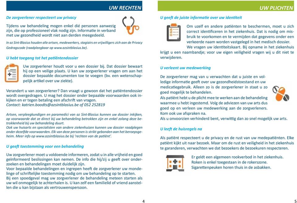 In az Sint-Blasius houden alle artsen, medewerkers, stagiairs en vrijwilligers zich aan de Privacy Gedragscode (raadpleegbaar op www.azsintblasius.be).