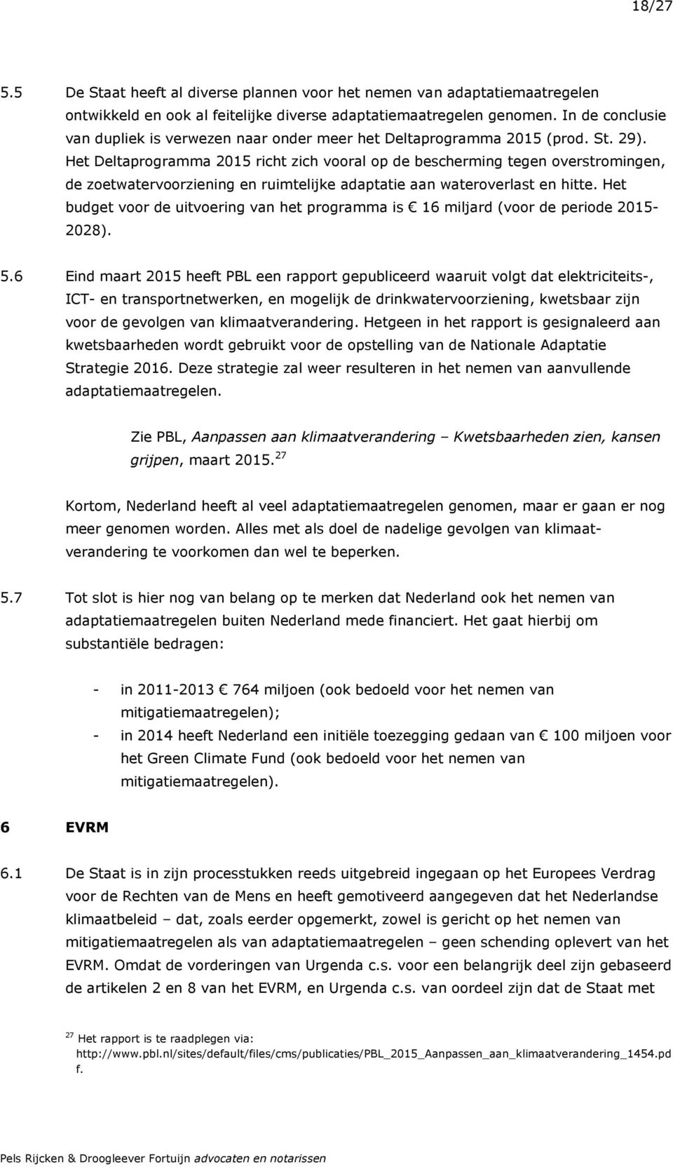 Het Deltaprogramma 2015 richt zich vooral op de bescherming tegen overstromingen, de zoetwatervoorziening en ruimtelijke adaptatie aan wateroverlast en hitte.