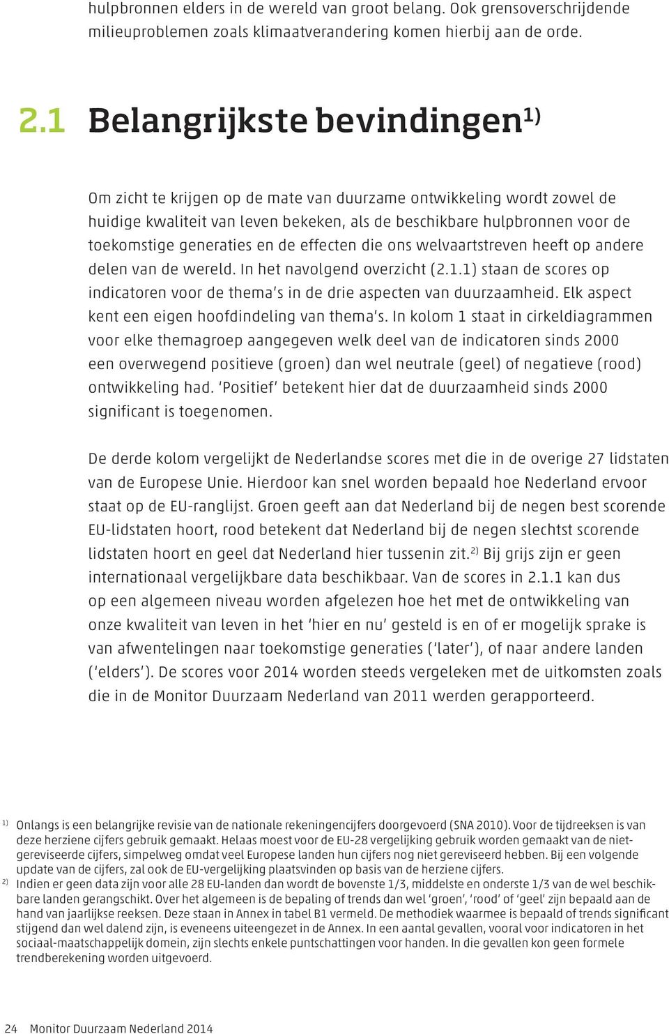 generaties en de effecten die ons welvaartstreven heeft op andere delen van de wereld. In het navolgend overzicht (2.1.