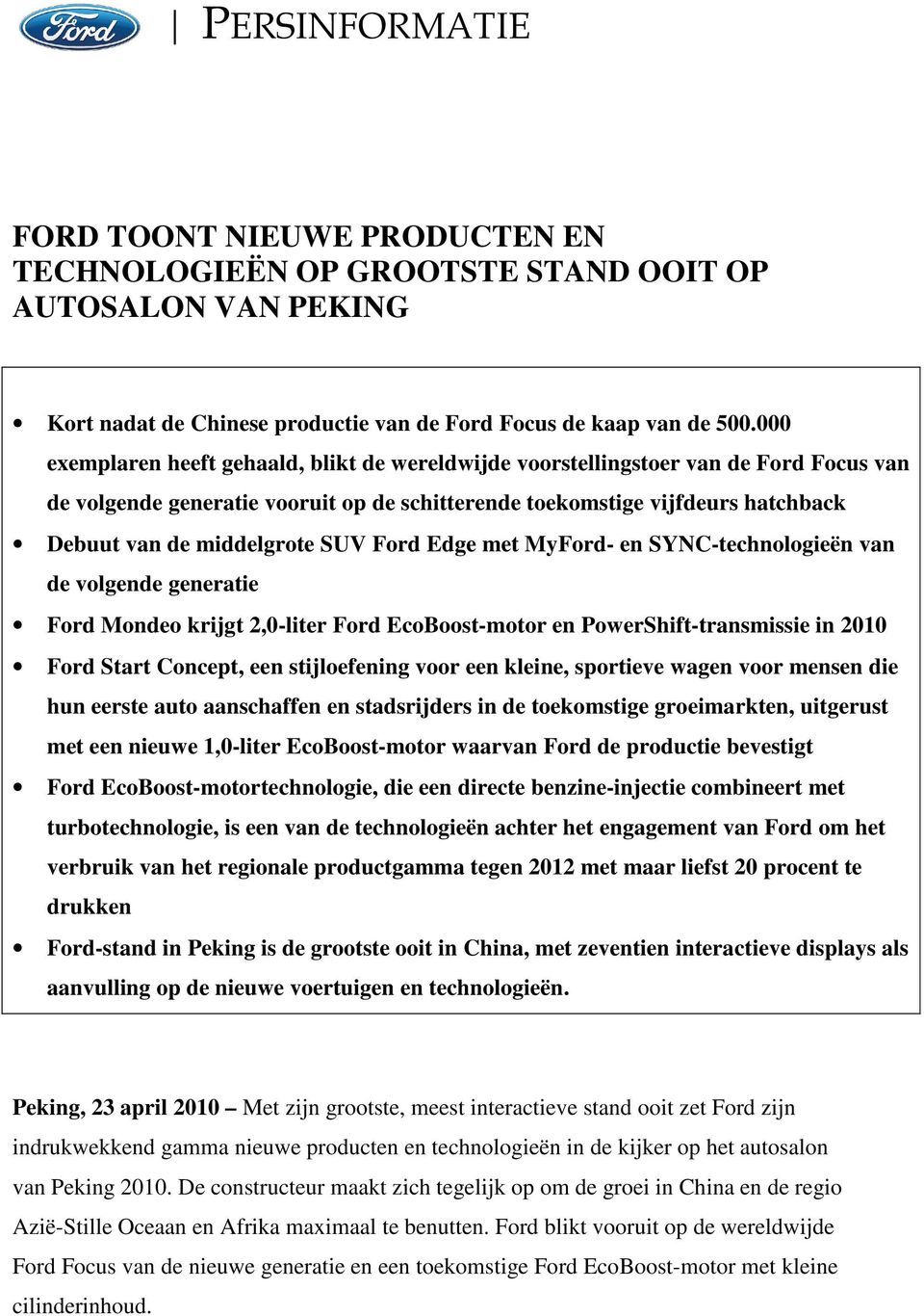 SUV Ford Edge met MyFord- en SYNC-technologieën van de volgende generatie Ford Mondeo krijgt 2,0-liter Ford EcoBoost-motor en PowerShift-transmissie in 2010 Ford Start Concept, een stijloefening voor