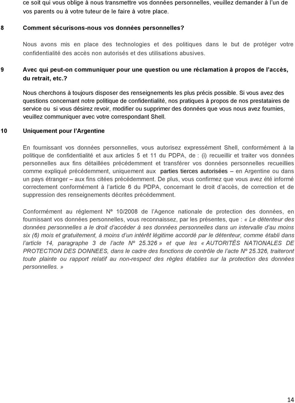 Nous avons mis en place des technologies et des politiques dans le but de protéger votre confidentialité des accès non autorisés et des utilisations abusives.