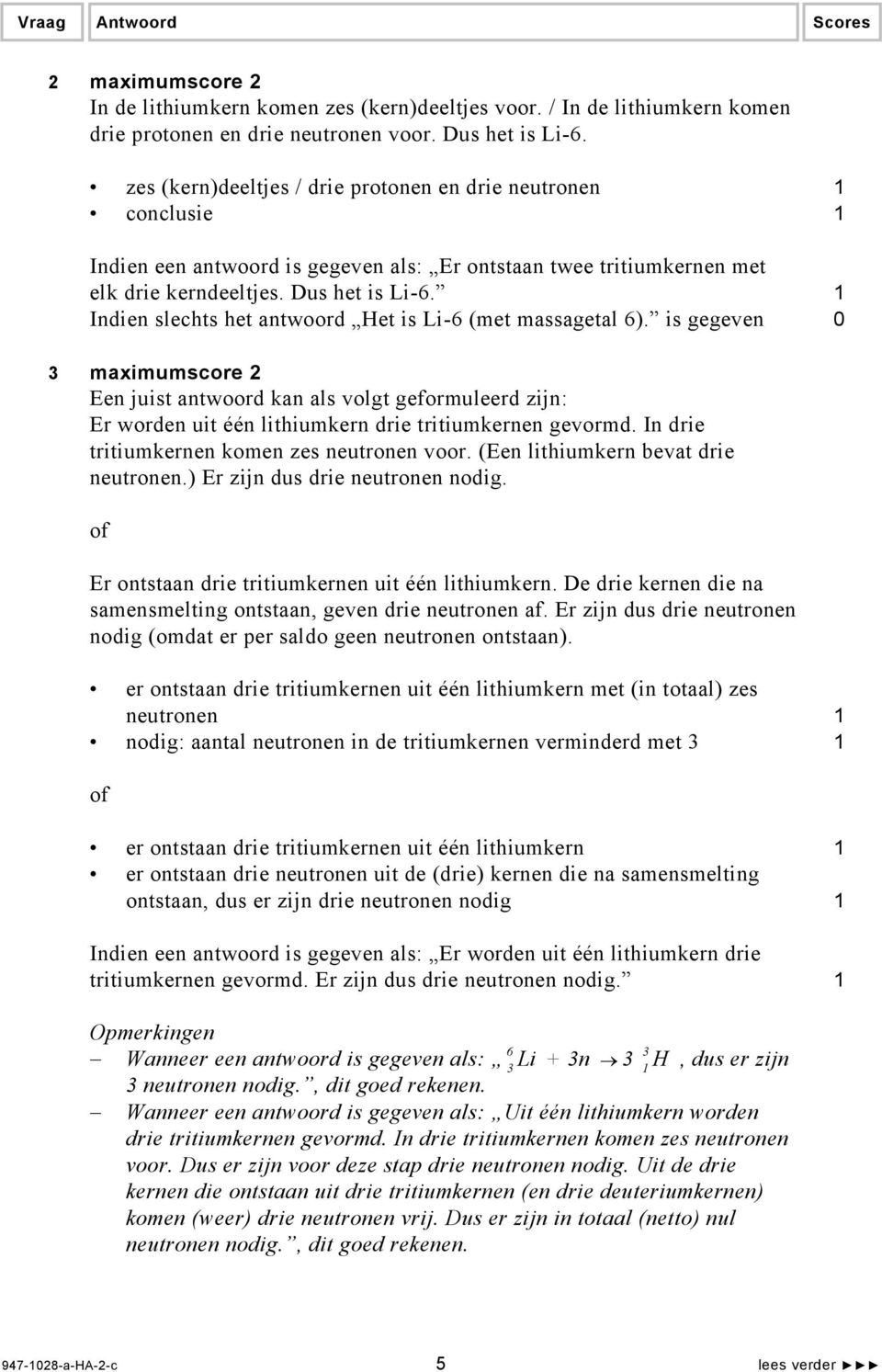 1 Indien slechts het antwoord Het is Li-6 (met massagetal 6).