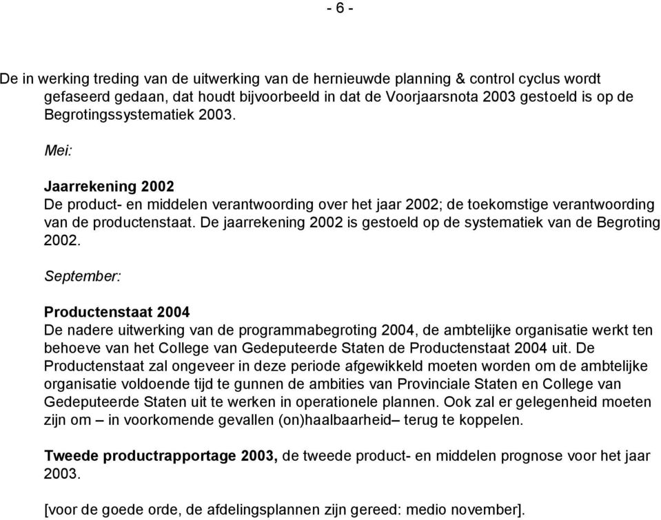 De jaarrekening 2002 is gestoeld op de systematiek van de Begroting 2002.