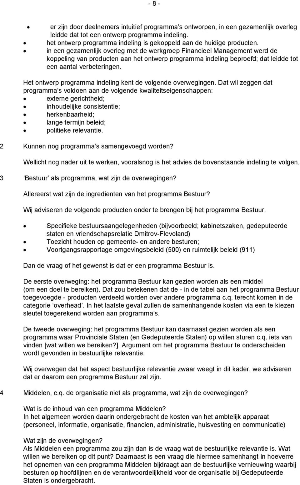 in een gezamenlijk overleg met de werkgroep Financieel Management werd de koppeling van producten aan het ontwerp programma indeling beproefd; dat leidde tot een aantal verbeteringen.