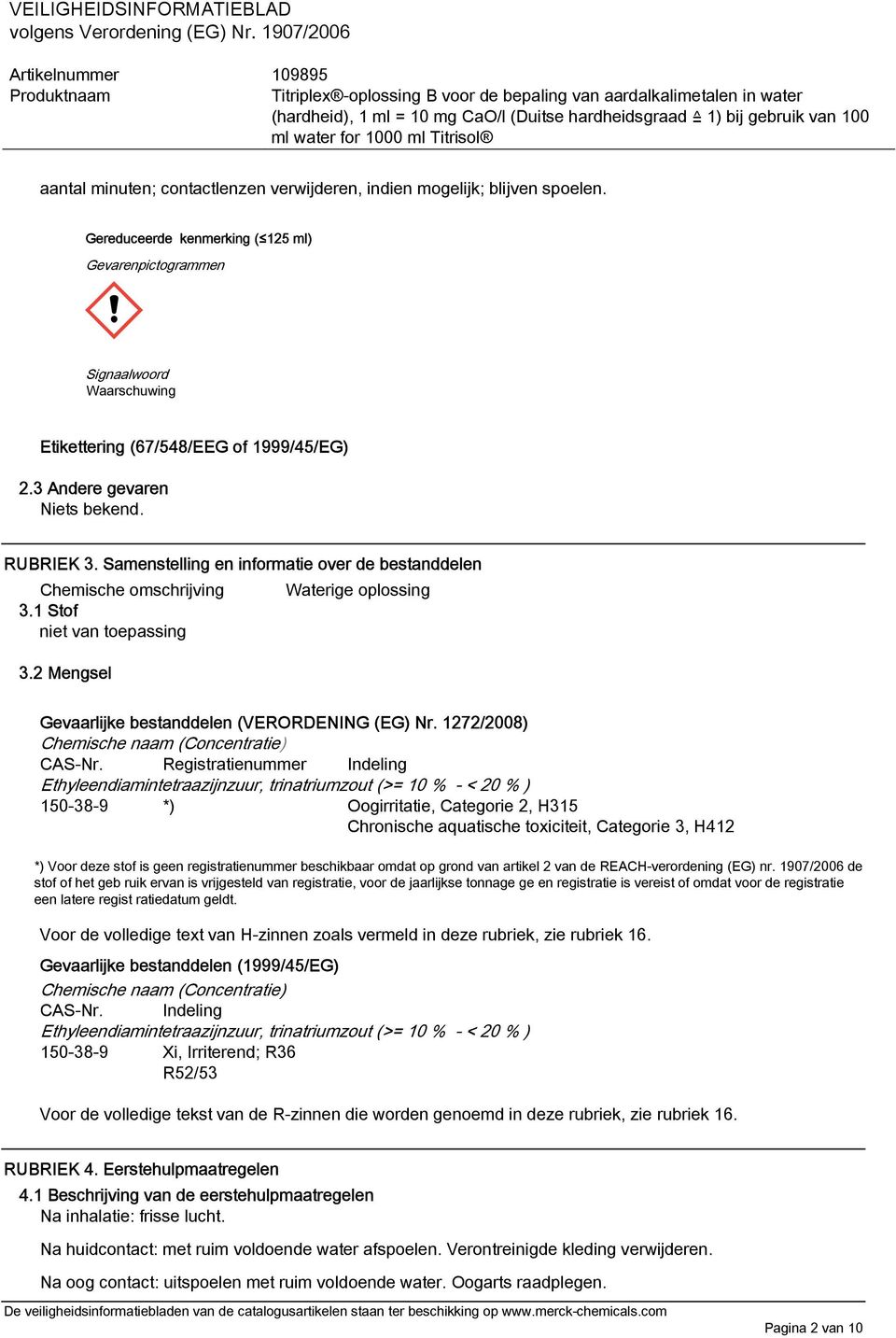 2 Mengsel Gevaarlijke bestanddelen (VERORDENING (EG) Nr. 1272/2008) Chemische naam (Concentratie) CAS-Nr.