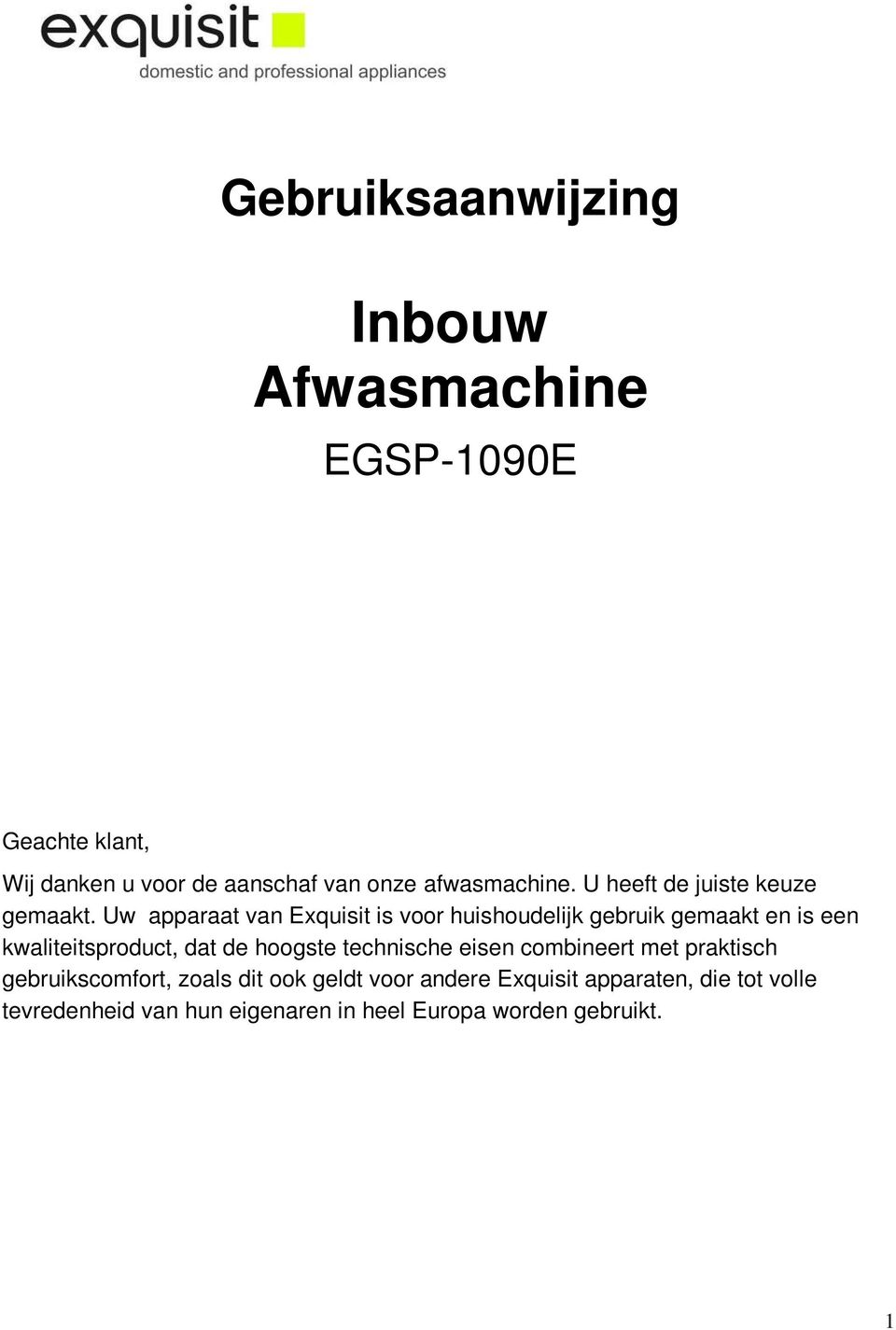 Uw apparaat van Exquisit is voor huishoudelijk gebruik gemaakt en is een kwaliteitsproduct, dat de hoogste