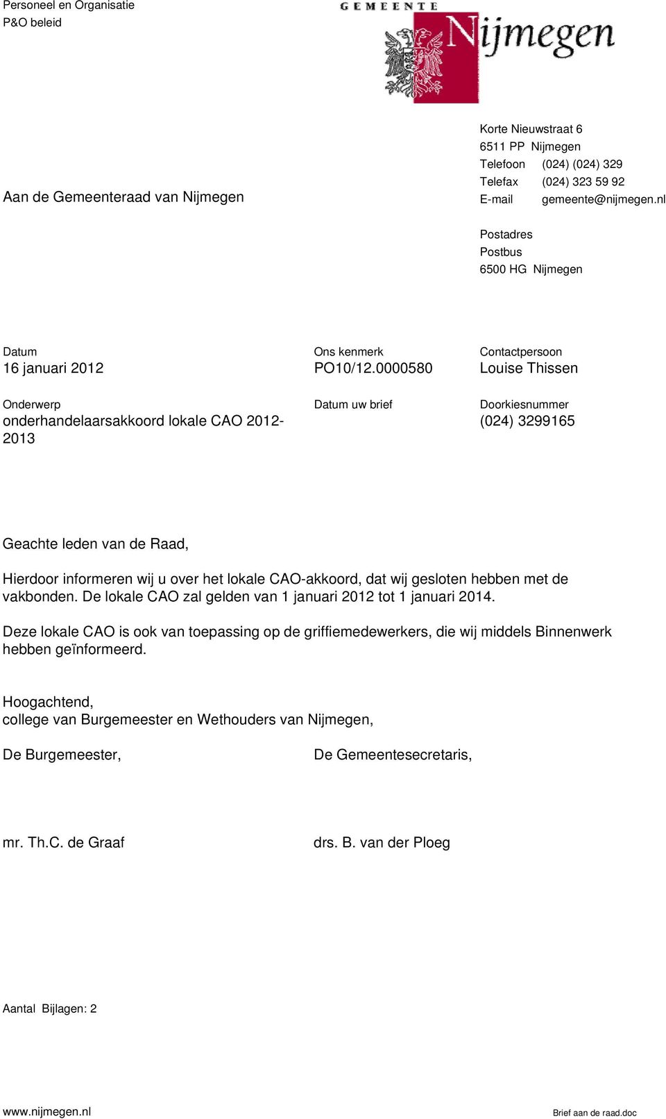 0000580 Contactpersoon Louise Thissen Onderwerp onderhandelaarsakkoord lokale CAO 2012-2013 Datum uw brief Doorkiesnummer (024) 3299165 Geachte leden van de Raad, Hierdoor informeren wij u over het