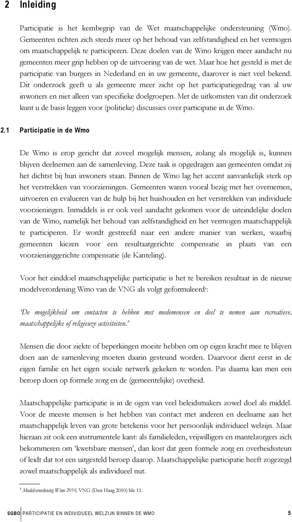 Deze doelen van de Wmo krijgen meer aandacht nu gemeenten meer grip hebben op de uitvoering van de wet.